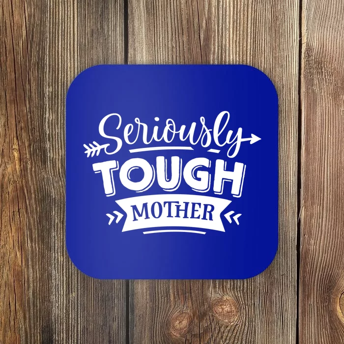 Funny Seriously Tough Mother Gift Coaster