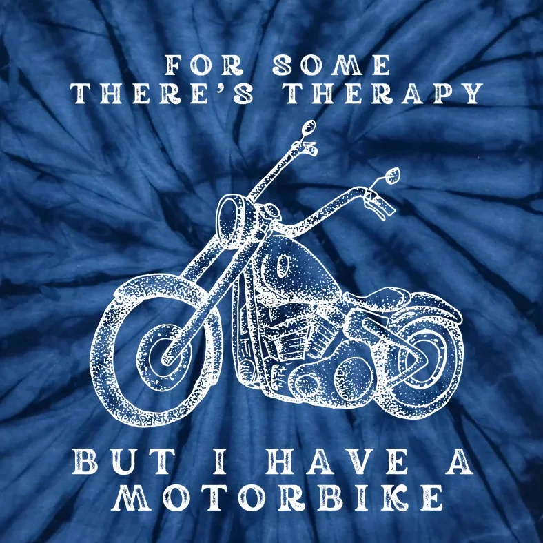 For Some There’s Therapy But I Have A Motorbike Tie-Dye T-Shirt