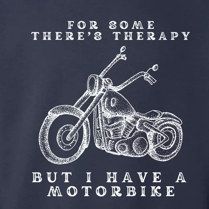 For Some There’s Therapy But I Have A Motorbike Toddler Hoodie