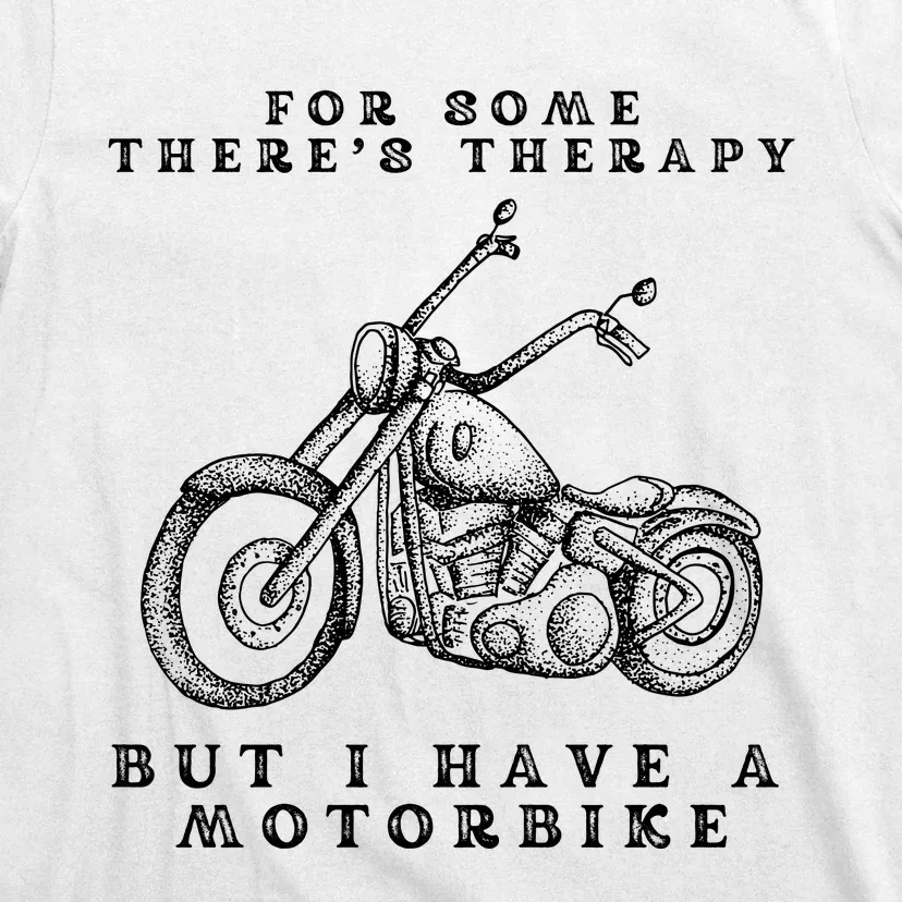 For Some There’s Therapy But I Have A Motorbike T-Shirt