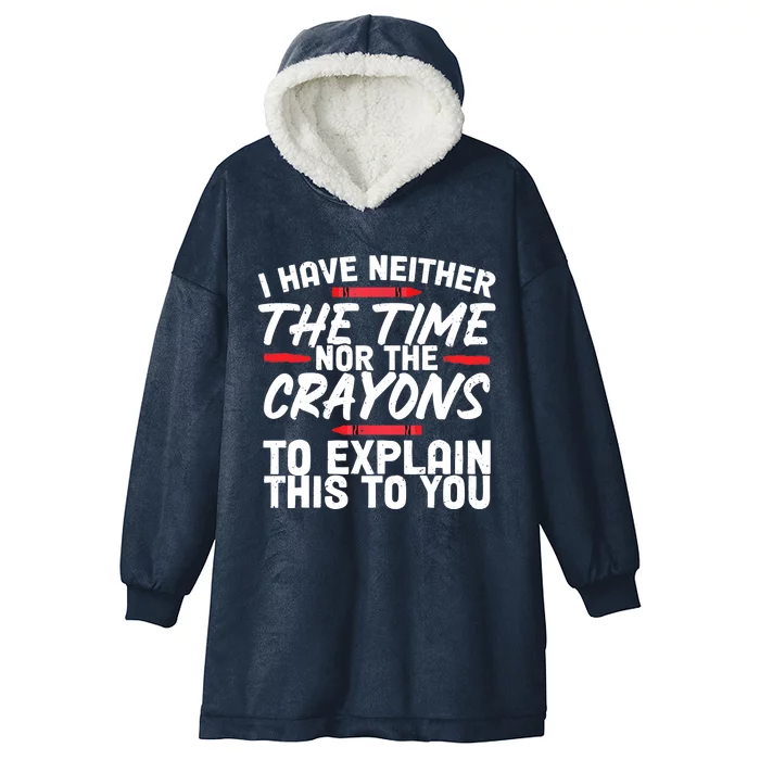 Funny Sarcasm Tee, Sarcastic Humor, Time Nor Crayons Hooded Wearable Blanket