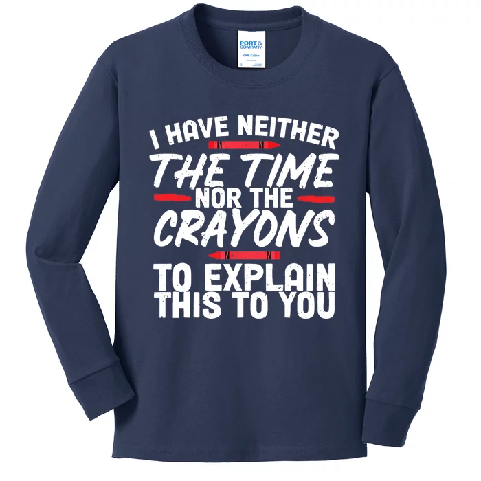 Funny Sarcasm Tee, Sarcastic Humor, Time Nor Crayons Kids Long Sleeve Shirt