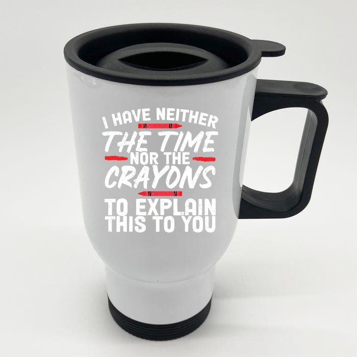 Funny Sarcasm Tee, Sarcastic Humor, Time Nor Crayons Front & Back Stainless Steel Travel Mug