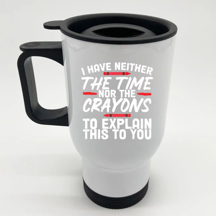 Funny Sarcasm Tee, Sarcastic Humor, Time Nor Crayons Front & Back Stainless Steel Travel Mug