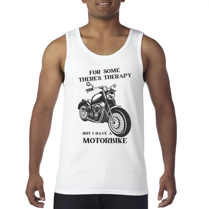 For Some There’s Therapy But I Have A Motorbike Tank Top