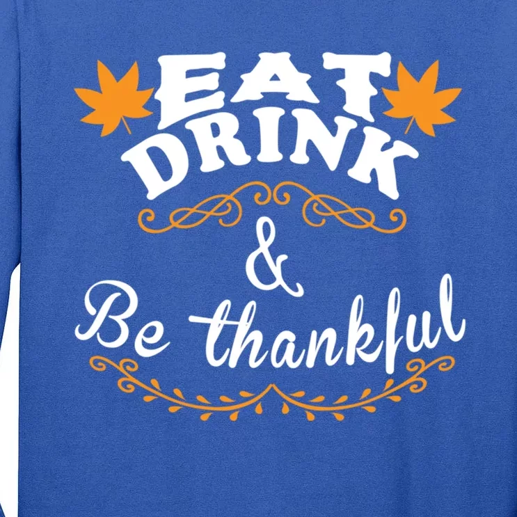 Funny Saying Tees Eat And Be Thankful Gift Tall Long Sleeve T-Shirt