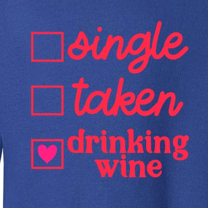 Funny Single Taken Ing Wine Valentine's Day Gift Toddler Sweatshirt