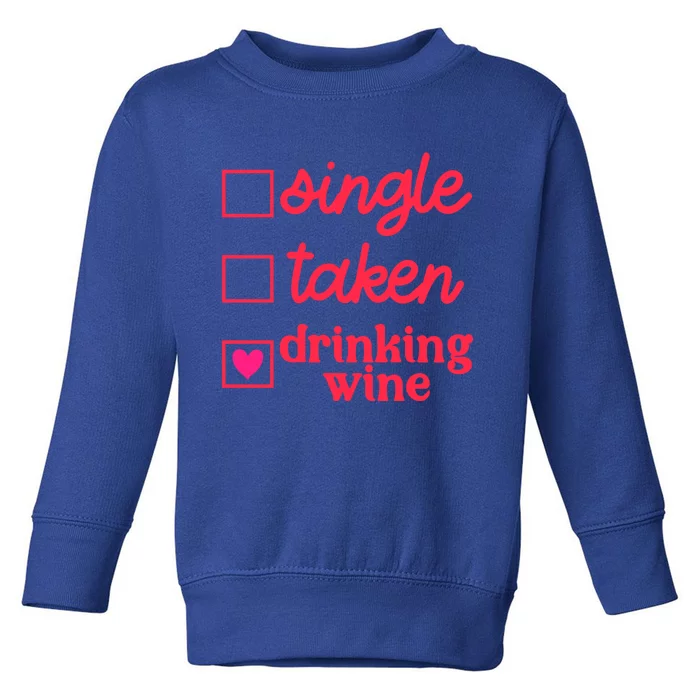 Funny Single Taken Ing Wine Valentine's Day Gift Toddler Sweatshirt