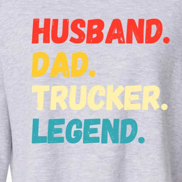 Funny Semi Truck Driver Dad Husband Legend Design Truckers Funny Gift Cropped Pullover Crew