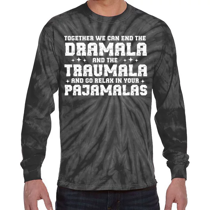 Funny Saying Together We Can End The Drama And The Trauma Tie-Dye Long Sleeve Shirt