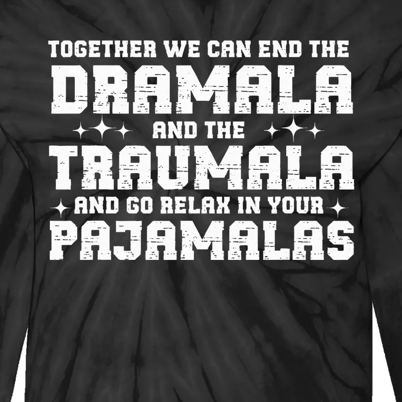 Funny Saying Together We Can End The Drama And The Trauma Tie-Dye Long Sleeve Shirt