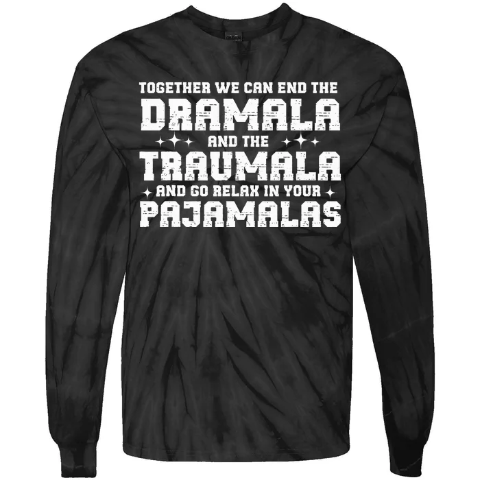 Funny Saying Together We Can End The Drama And The Trauma Tie-Dye Long Sleeve Shirt