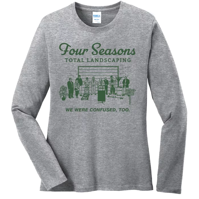 Four Seasons Total Landscaping We Were Confused Too Ladies Long Sleeve Shirt