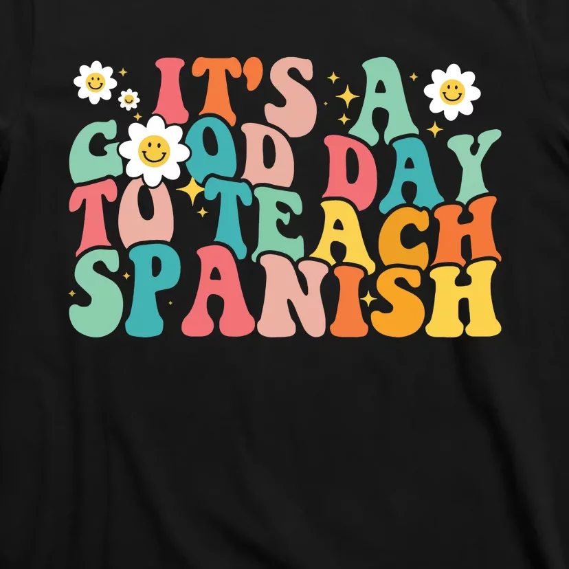 Funny Spanish Teacher Its A Good Day To Teach Spanish Groovy T-Shirt