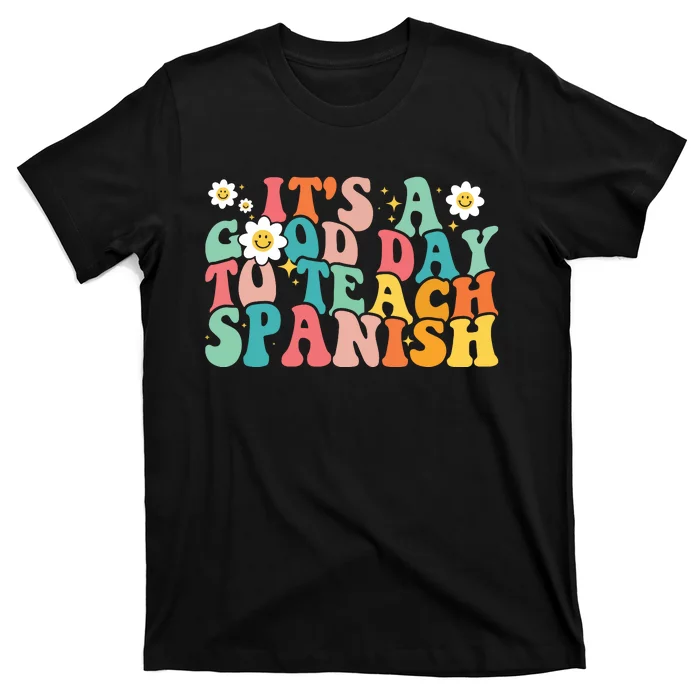 Funny Spanish Teacher Its A Good Day To Teach Spanish Groovy T-Shirt