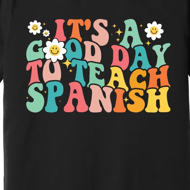 Funny Spanish Teacher Its A Good Day To Teach Spanish Groovy Premium T-Shirt