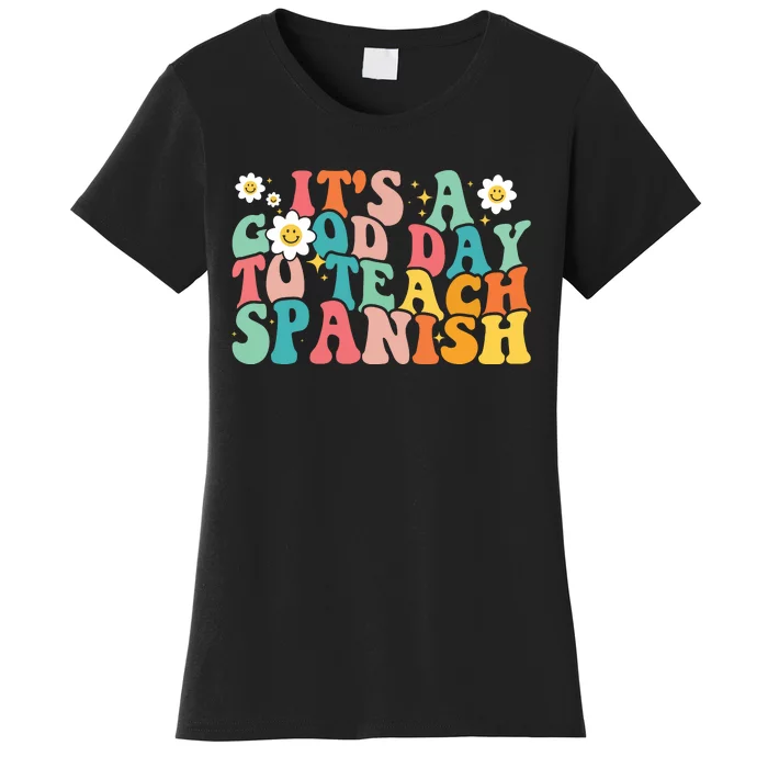 Funny Spanish Teacher Its A Good Day To Teach Spanish Groovy Women's T-Shirt