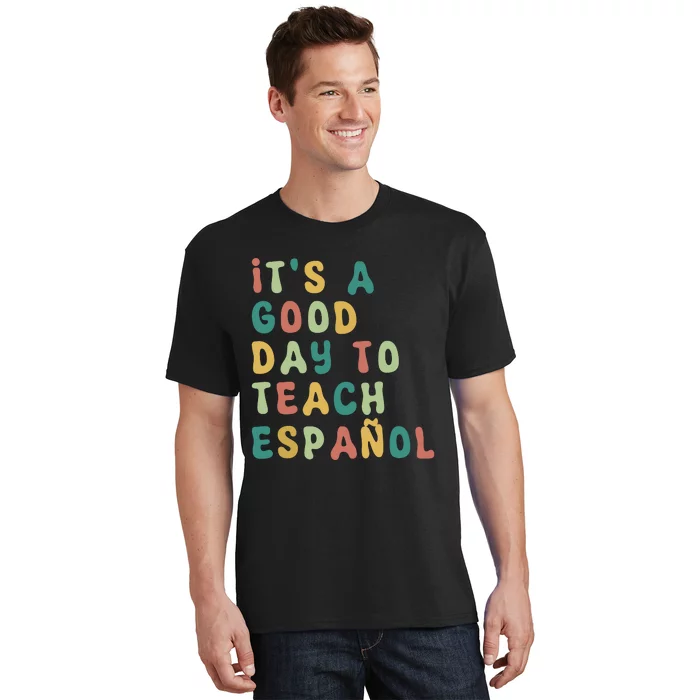 Funny Spanish Teacher Its A Good Day To Teach Spanish T-Shirt