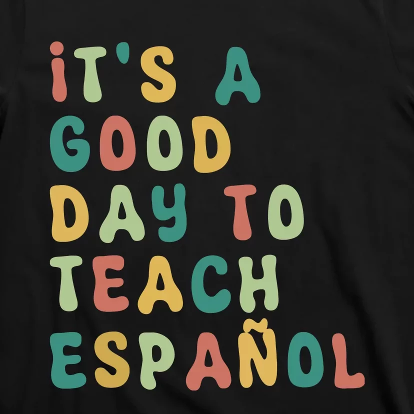 Funny Spanish Teacher Its A Good Day To Teach Spanish T-Shirt