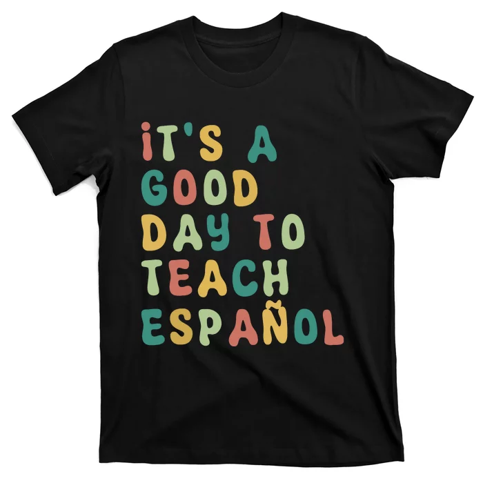 Funny Spanish Teacher Its A Good Day To Teach Spanish T-Shirt