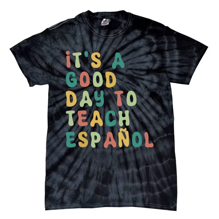 Funny Spanish Teacher Its A Good Day To Teach Spanish Tie-Dye T-Shirt