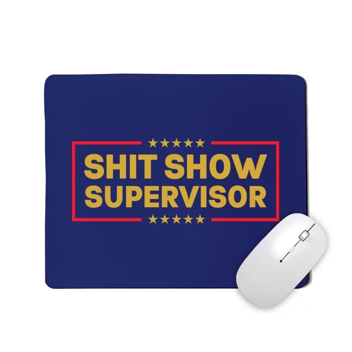 Funny Supervisor TShirts Shit Show Supervisor Funny Mom Boss Manager Teacher Gift Shirt Mousepad