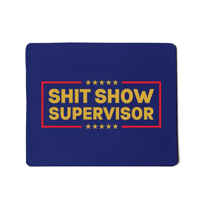 Funny Supervisor TShirts Shit Show Supervisor Funny Mom Boss Manager Teacher Gift Shirt Mousepad