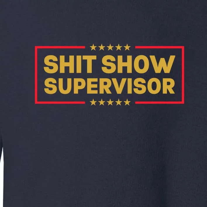 Funny Supervisor TShirts Shit Show Supervisor Funny Mom Boss Manager Teacher Gift Shirt Toddler Sweatshirt