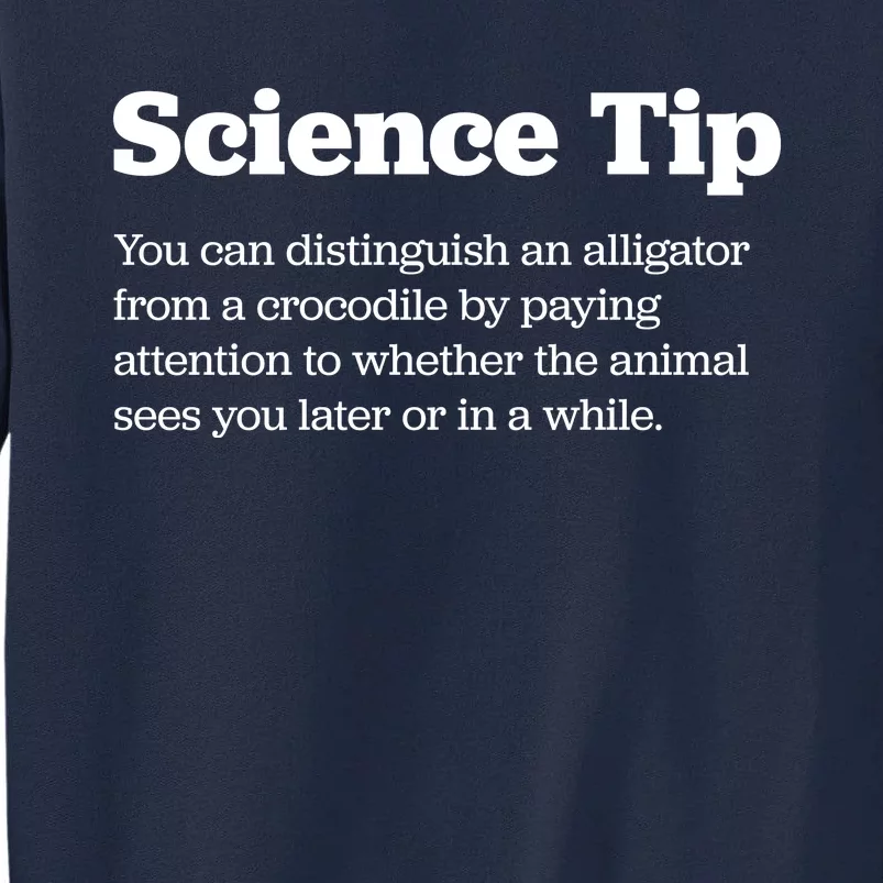 Funny Science Tip How To Distinguish A Alligator From A Crocodile Tall Sweatshirt