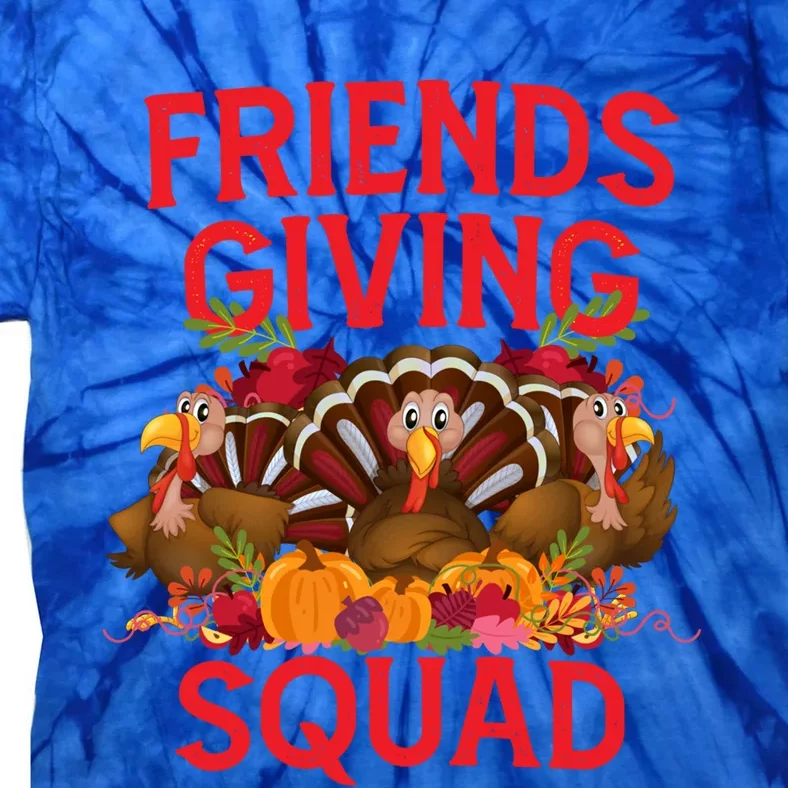 Friendsgiving Squad Turkey Day Friends Giving A Thanksgiving Gift Tie-Dye T-Shirt