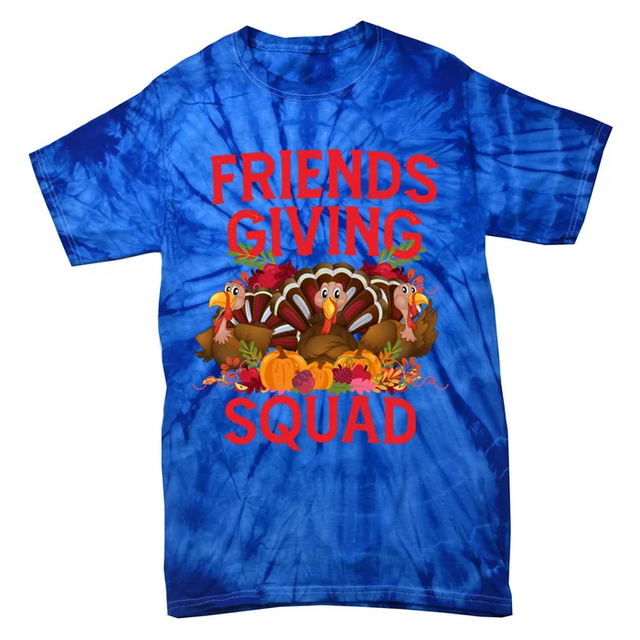 Friendsgiving Squad Turkey Day Friends Giving A Thanksgiving Gift Tie-Dye T-Shirt