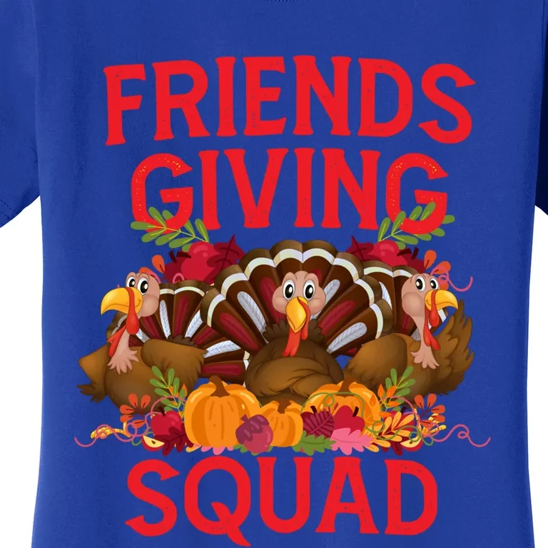 Friendsgiving Squad Turkey Day Friends Giving A Thanksgiving Gift Women's T-Shirt