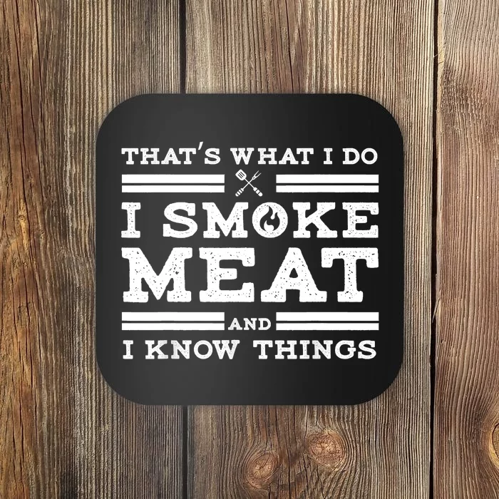 Funny Shirt That's What I Do I Smoke Meat And I Know Things Coaster