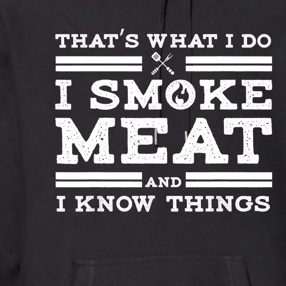 Funny Shirt That's What I Do I Smoke Meat And I Know Things Premium Hoodie