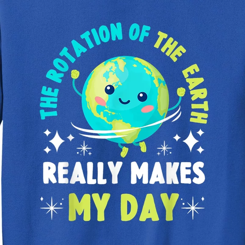 Funny Science The Rotation Of The Earth Makes My Day Sweatshirt