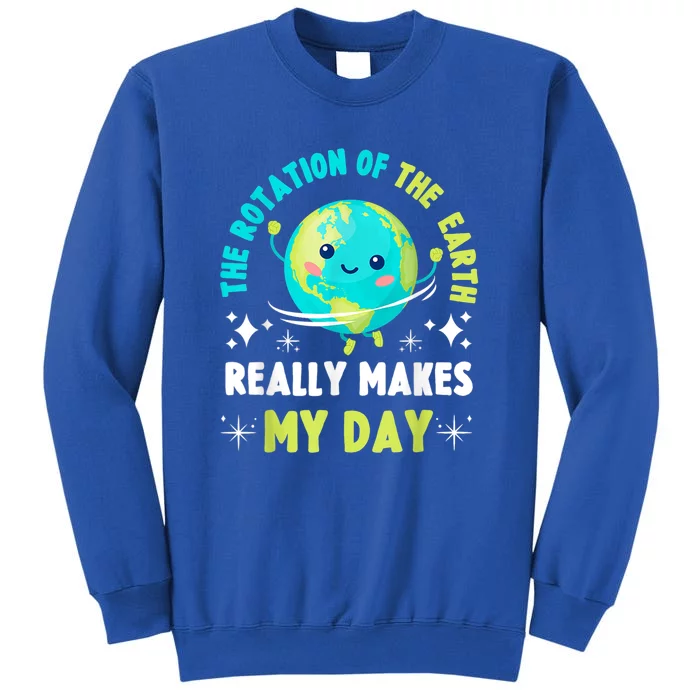 Funny Science The Rotation Of The Earth Makes My Day Sweatshirt