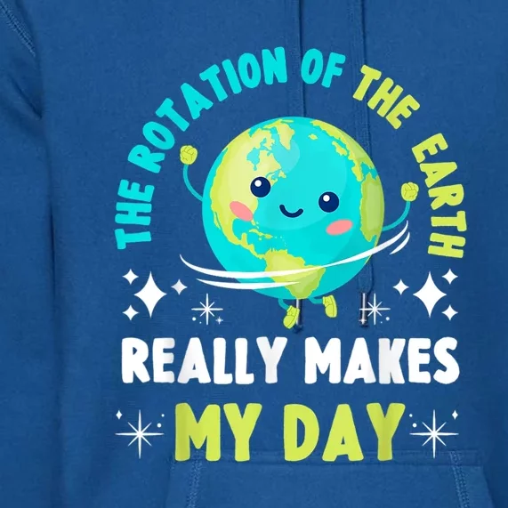 Funny Science The Rotation Of The Earth Makes My Day Premium Hoodie