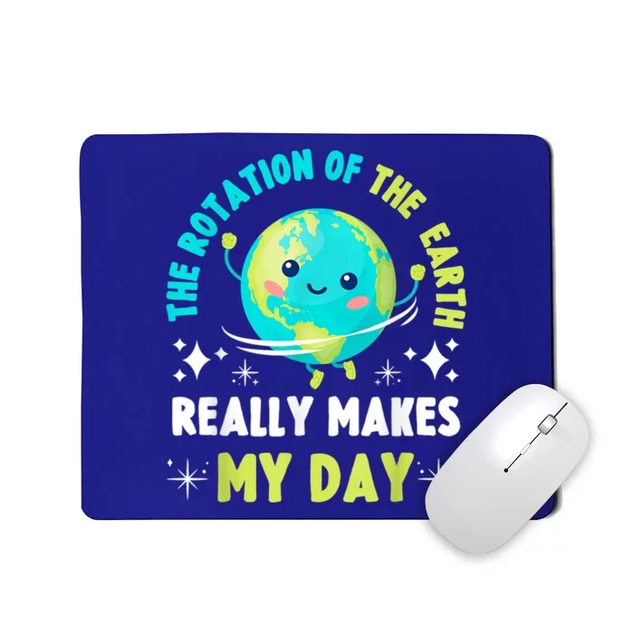 Funny Science The Rotation Of The Earth Makes My Day Mousepad