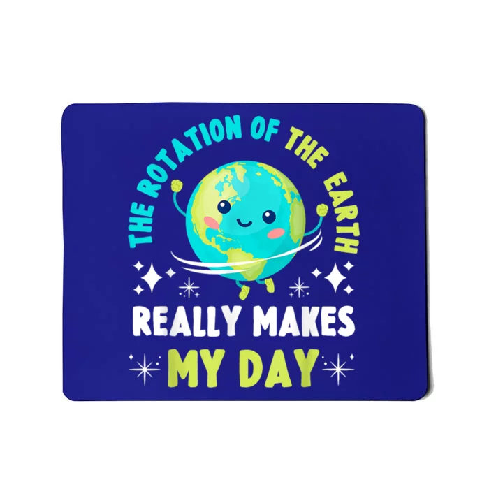 Funny Science The Rotation Of The Earth Makes My Day Mousepad