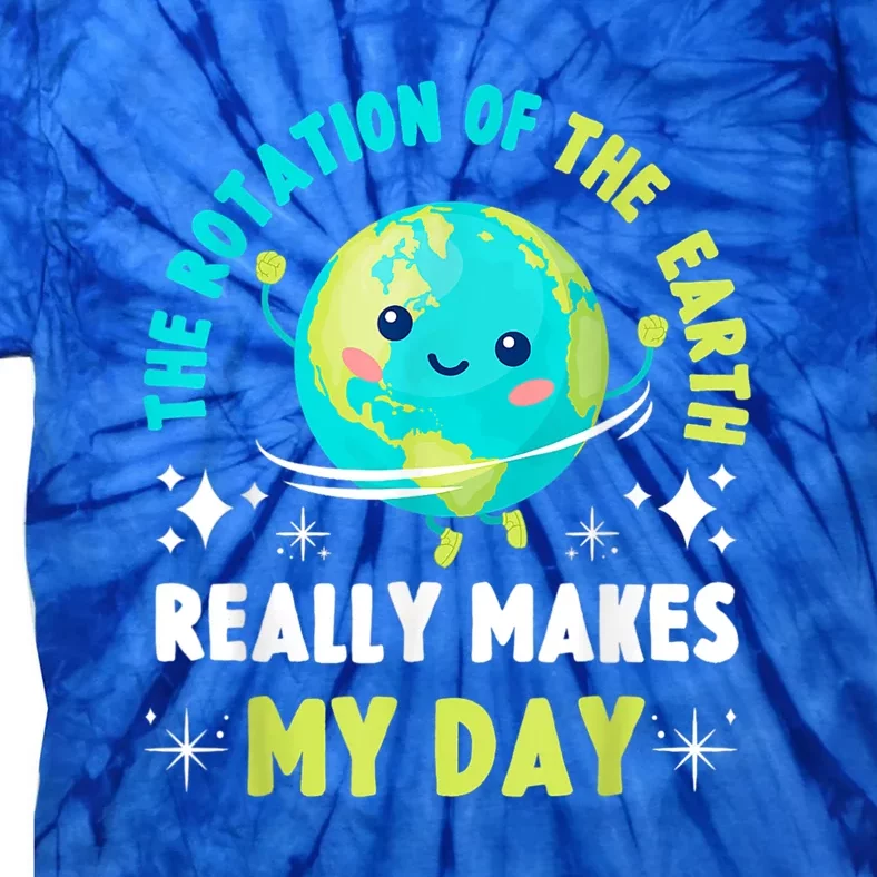 Funny Science The Rotation Of The Earth Makes My Day Tie-Dye T-Shirt