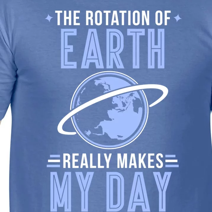 Funny Science The Rotation Of The Earth Really Makes My Day Cool Gift Comfort Colors T-Shirt