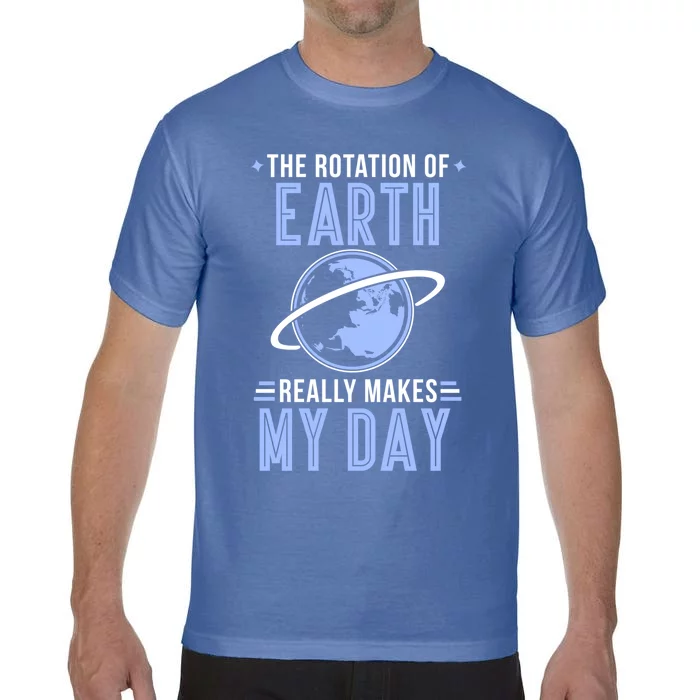 Funny Science The Rotation Of The Earth Really Makes My Day Cool Gift Comfort Colors T-Shirt