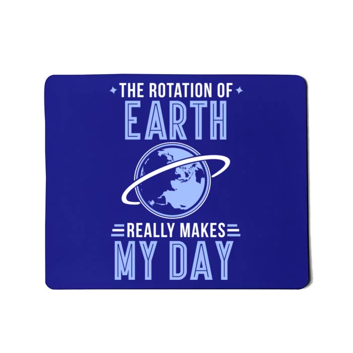 Funny Science The Rotation Of The Earth Really Makes My Day Cool Gift Mousepad