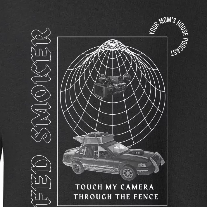 Fed Smoker | Touch My Camera Through The Fence Toddler Sweatshirt