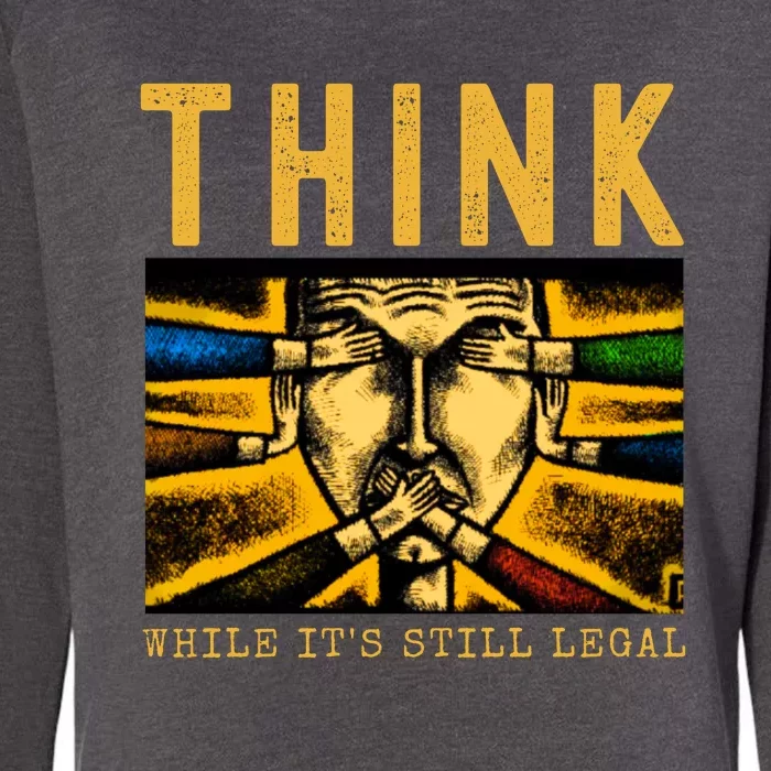 Free Speech Think While It's Still Legal Anti Woke Great Reset Womens California Wash Sweatshirt