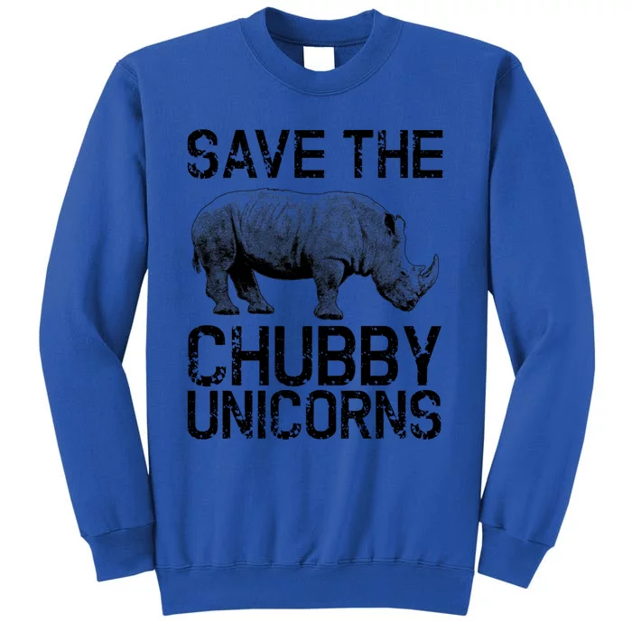 Funny Save The Chubby Unicorns Rhino Gift Tall Sweatshirt