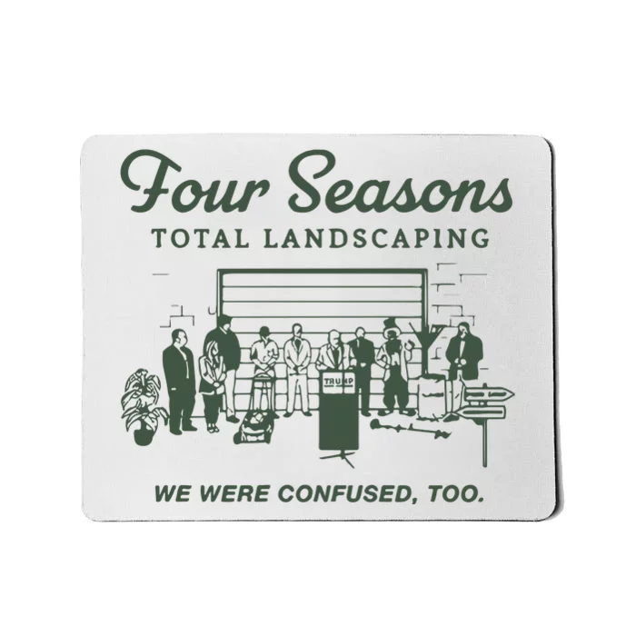 Four Seasons Total Landscaping We Were Confused Too Mousepad