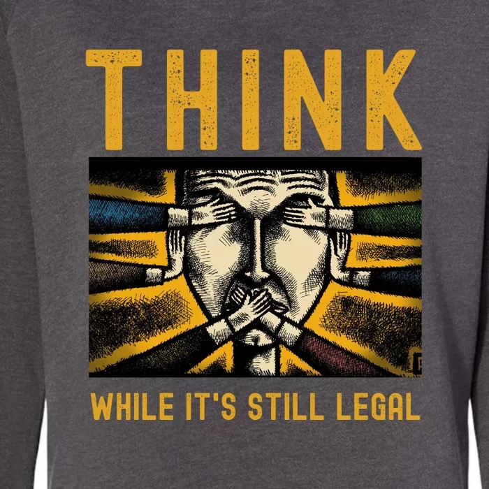 Free Speech Think While It's Still Legal Anti Woke Great Reset Womens California Wash Sweatshirt