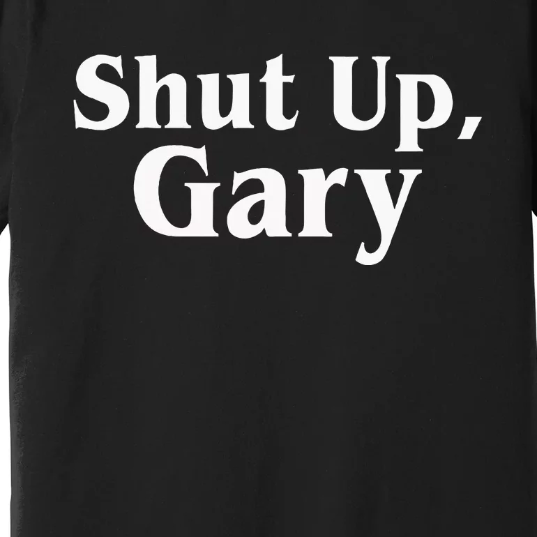 Football Shut Up Gary Premium T-Shirt