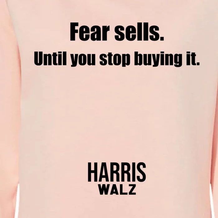 Fear Sells Until You Stop Buying It Harris Walz Vote Kamala Womens California Wash Sweatshirt